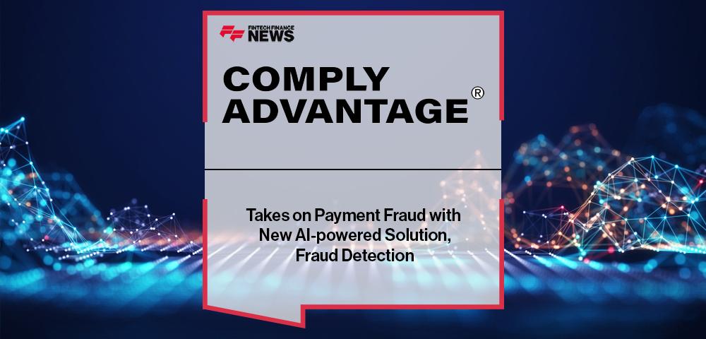 ComplyAdvantage Takes on Payment Fraud with New AI-powered Solution, Fraud Detection