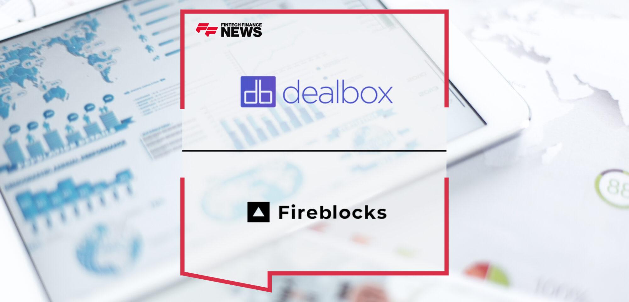 Deal Box Announces Integration With Fireblocks to Increase Security and Reliability for Digital Asset Management