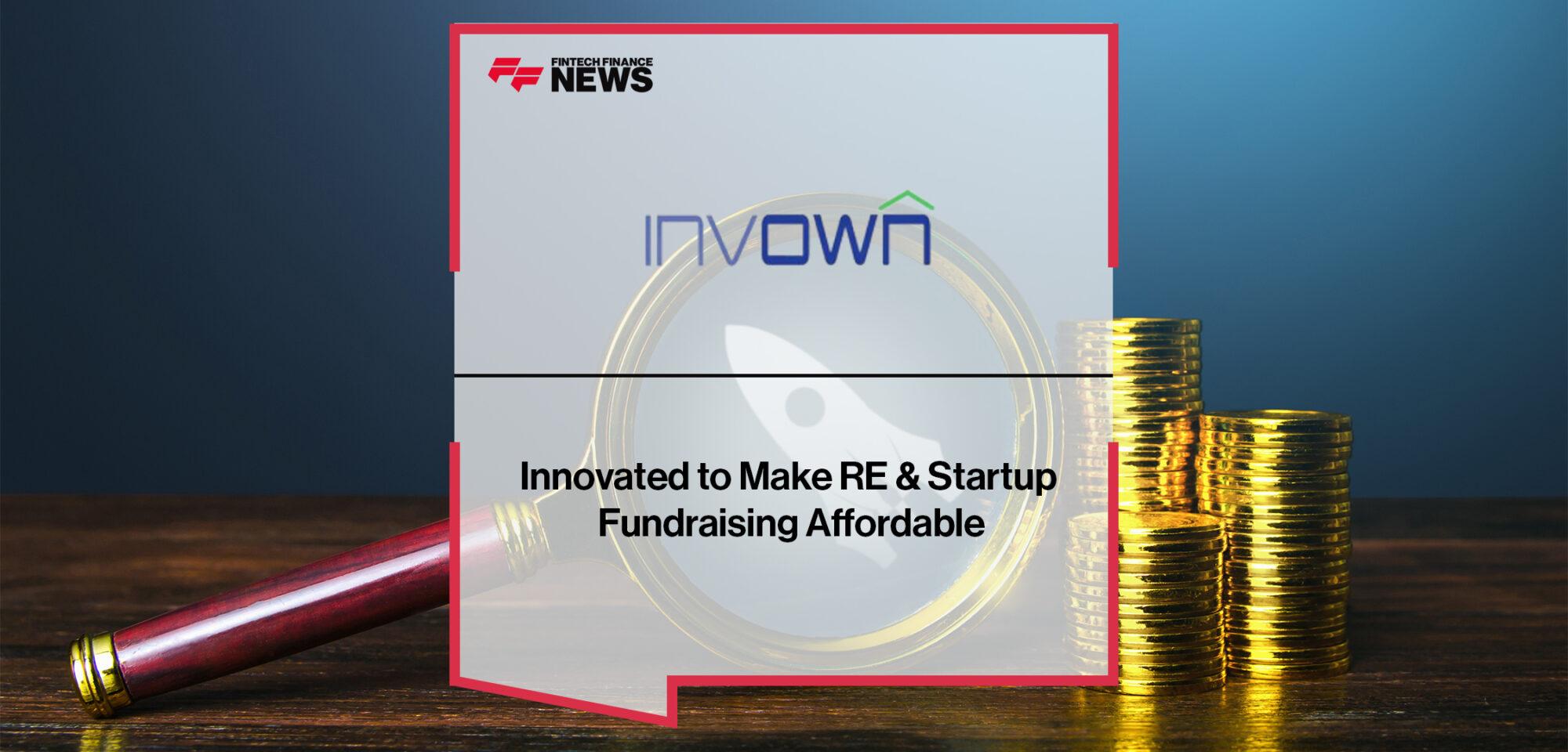 Invown Innovated to Make RE & Startup Fundraising Affordable