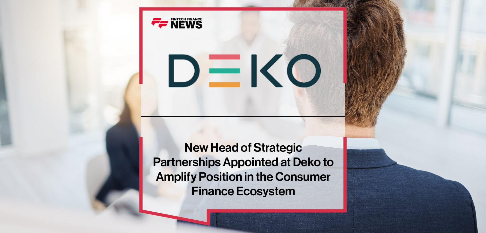New Head of Strategic Partnerships Appointed at Deko to Amplify Deko’s Position in the Consumer Finance Ecosystem