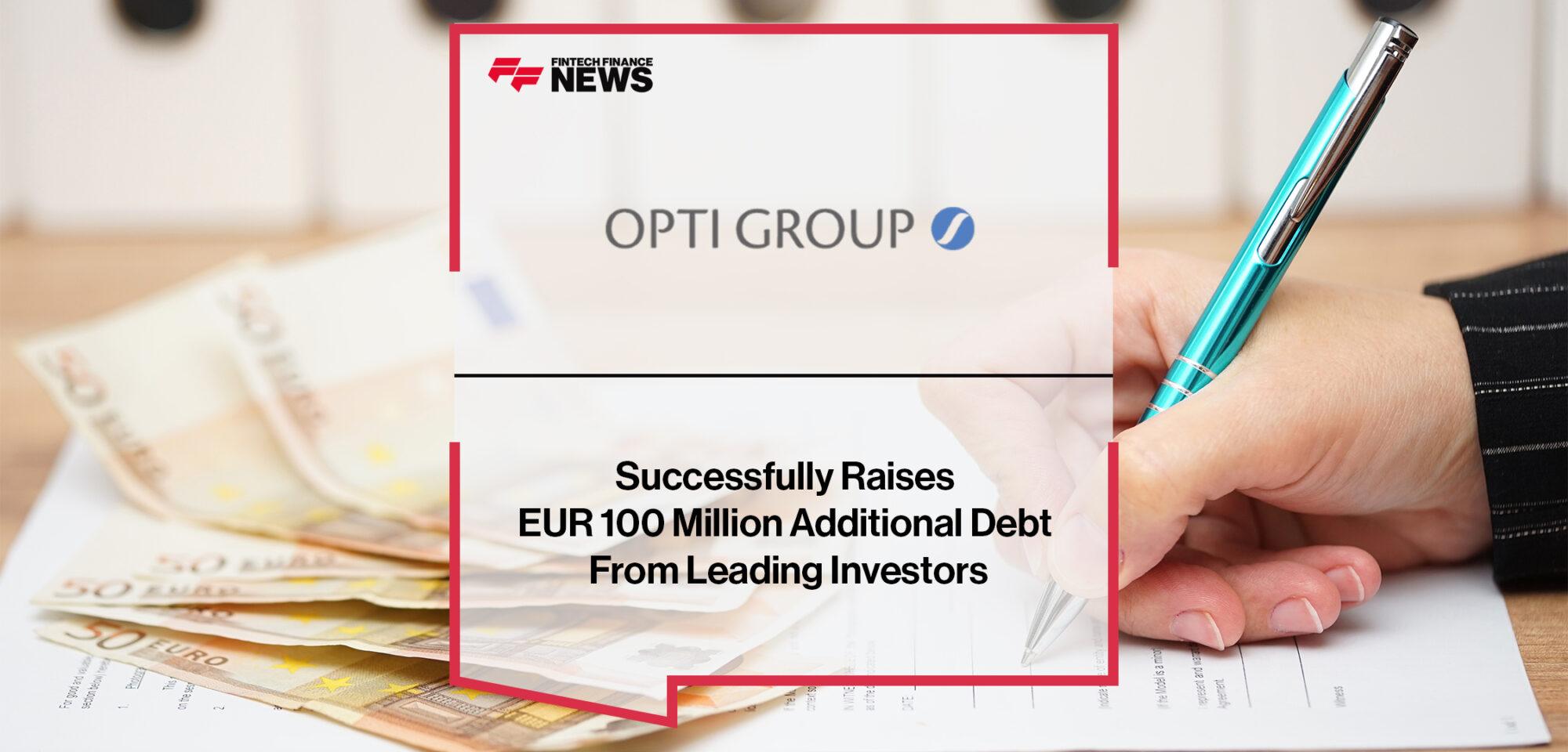 OptiGroup Successfully Raises EUR 100 Million Additional Debt From Leading Investors
