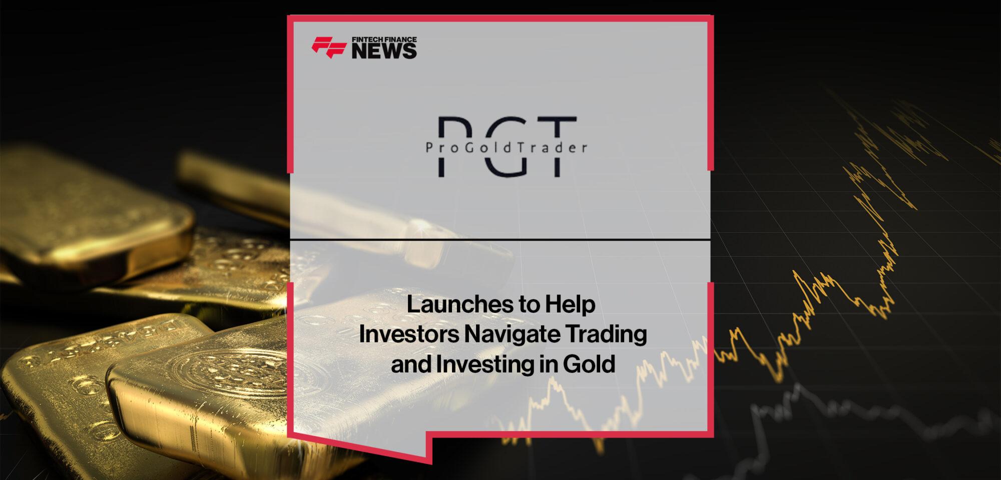 Pro Gold Trader Launches to Help Investors Navigate Trading and Investing in Gold
