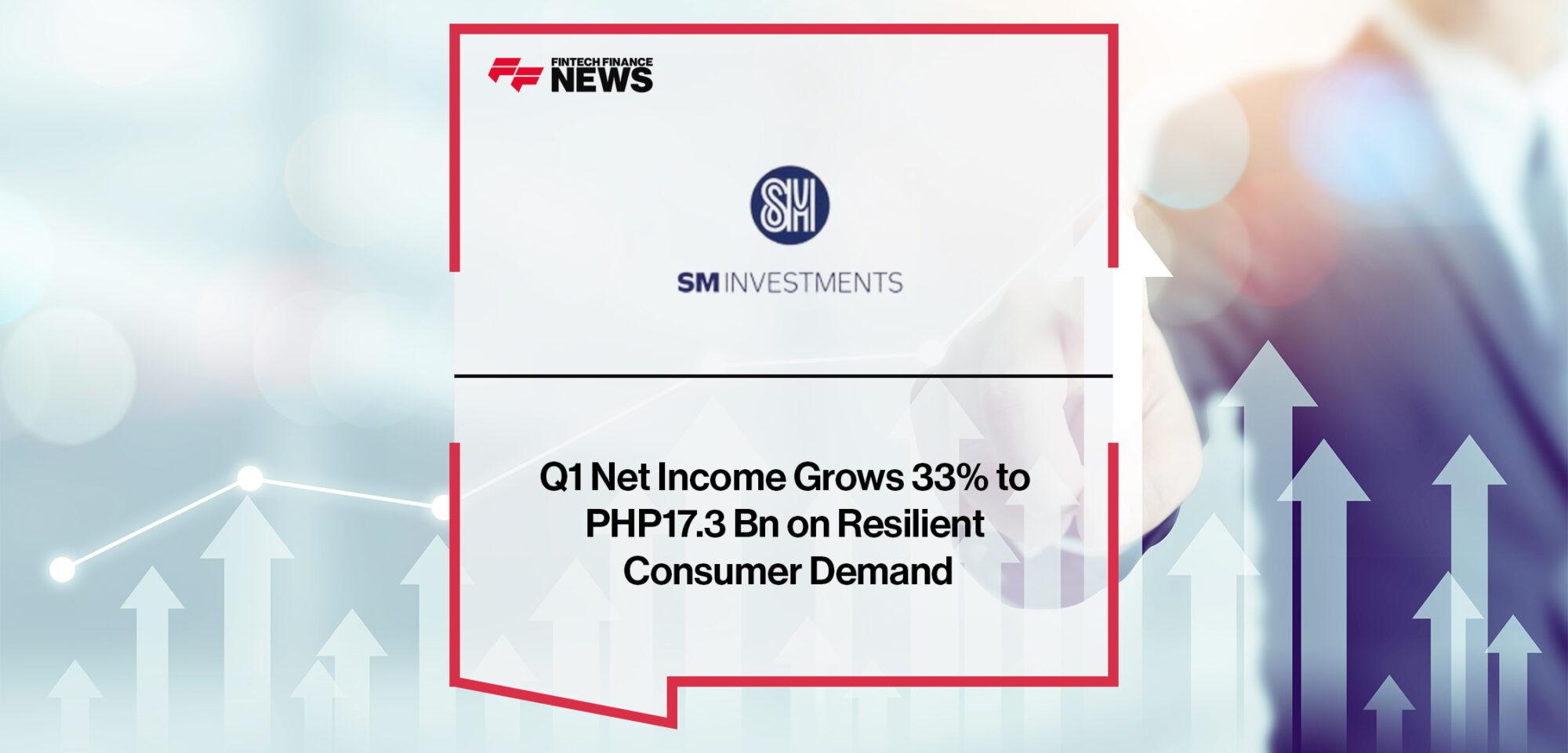 SM Investments Q1 net income grows 33% to PHP17.3 bn on resilient consumer demand