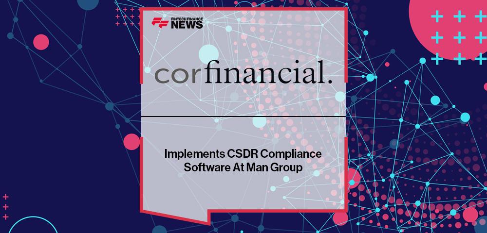 corfinancial Implements CSDR Compliance Software At Man Group