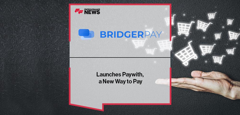 BridgerPay Launches Paywith, a New Way to Pay