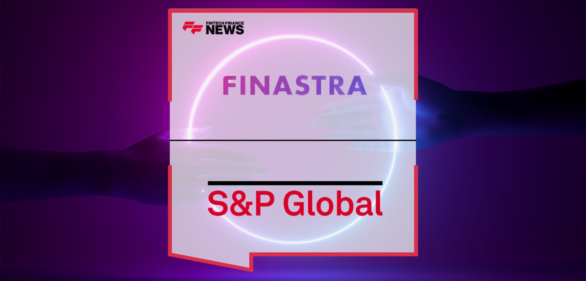 Collaboration Between Finastra and S&P Global Market Intelligence Aims to Deliver Significant Efficiencies in Corporate and Syndicated Lending