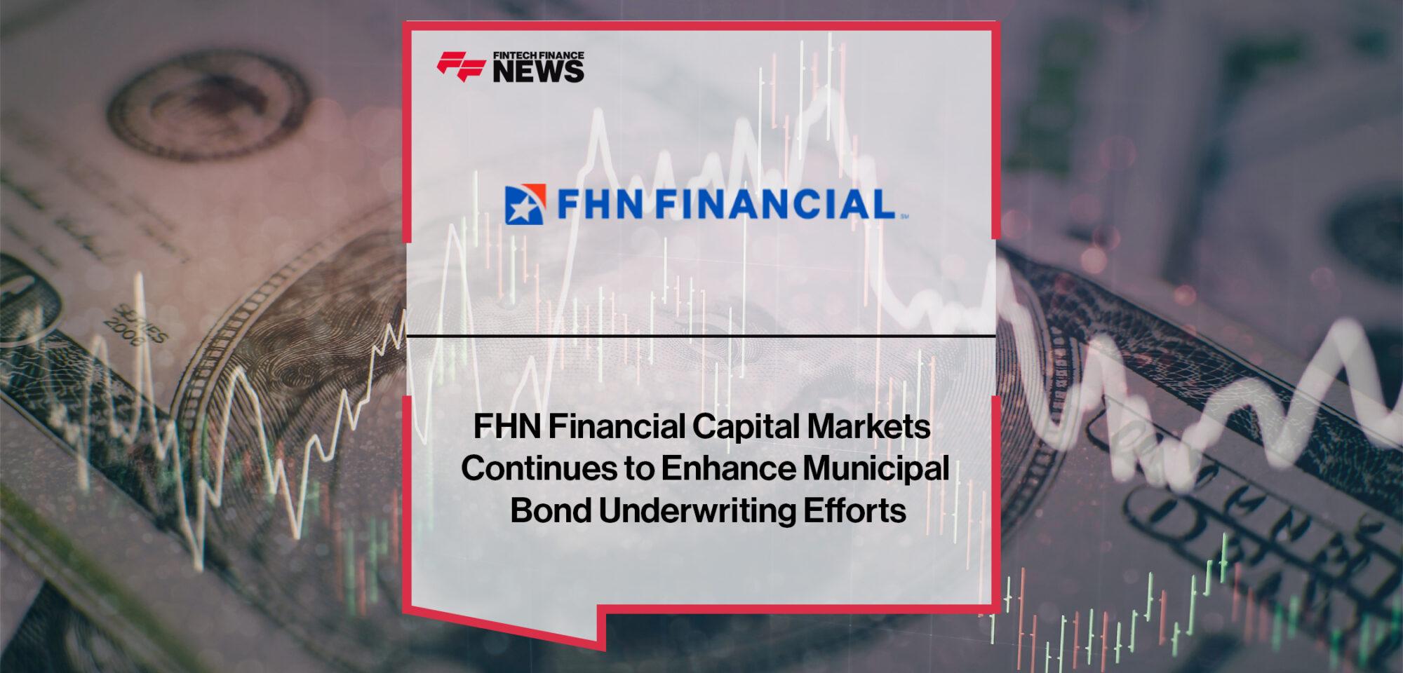 FHN Financial Capital Markets Continues to Enhance Municipal Bond Underwriting Efforts