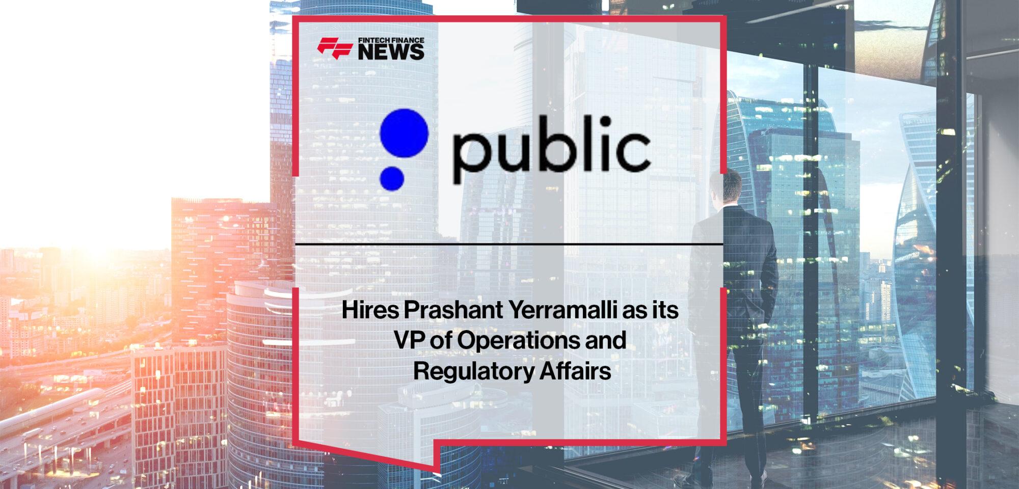 Public Hires Prashant Yerramalli as its VP of Operations and Regulatory Affairs