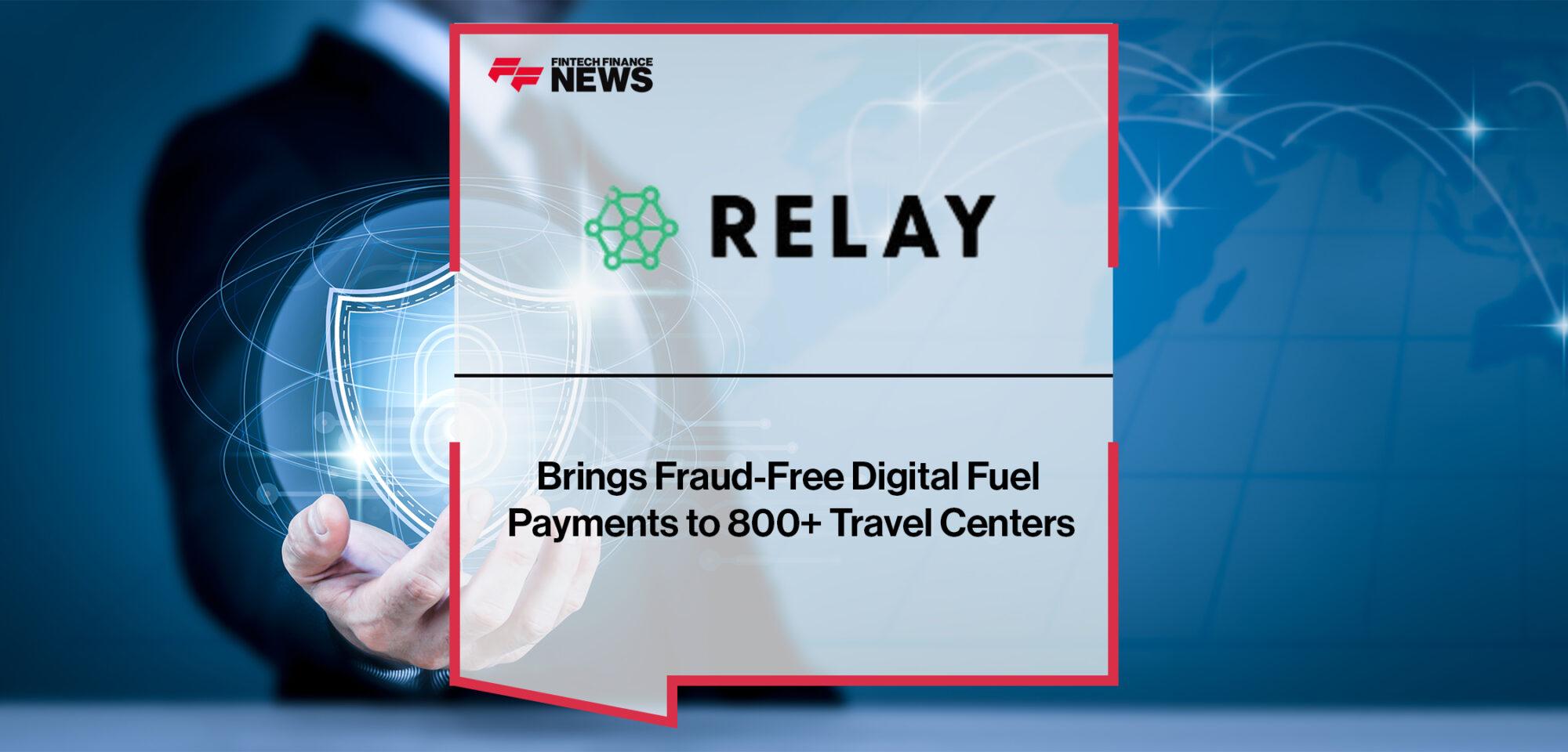 Relay Payments Brings Fraud-Free Digital Fuel Payments to 800+ Travel Centers