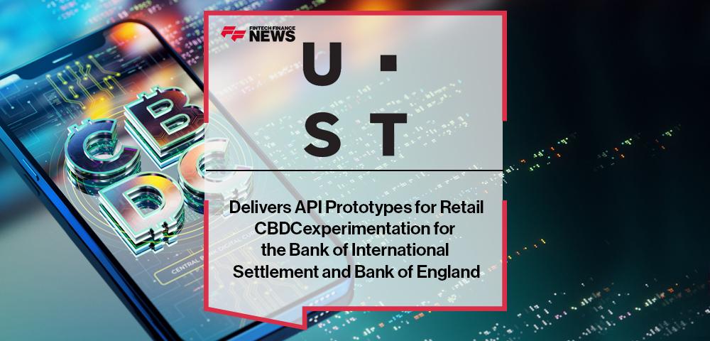 UST Delivers API Prototypes for Retail CBDC experimentation for the Bank of International Settlement and Bank of England