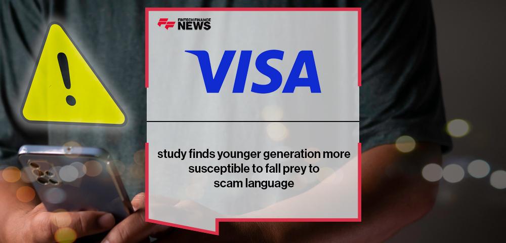 Visa study finds younger generation more susceptible to fall prey to scam language