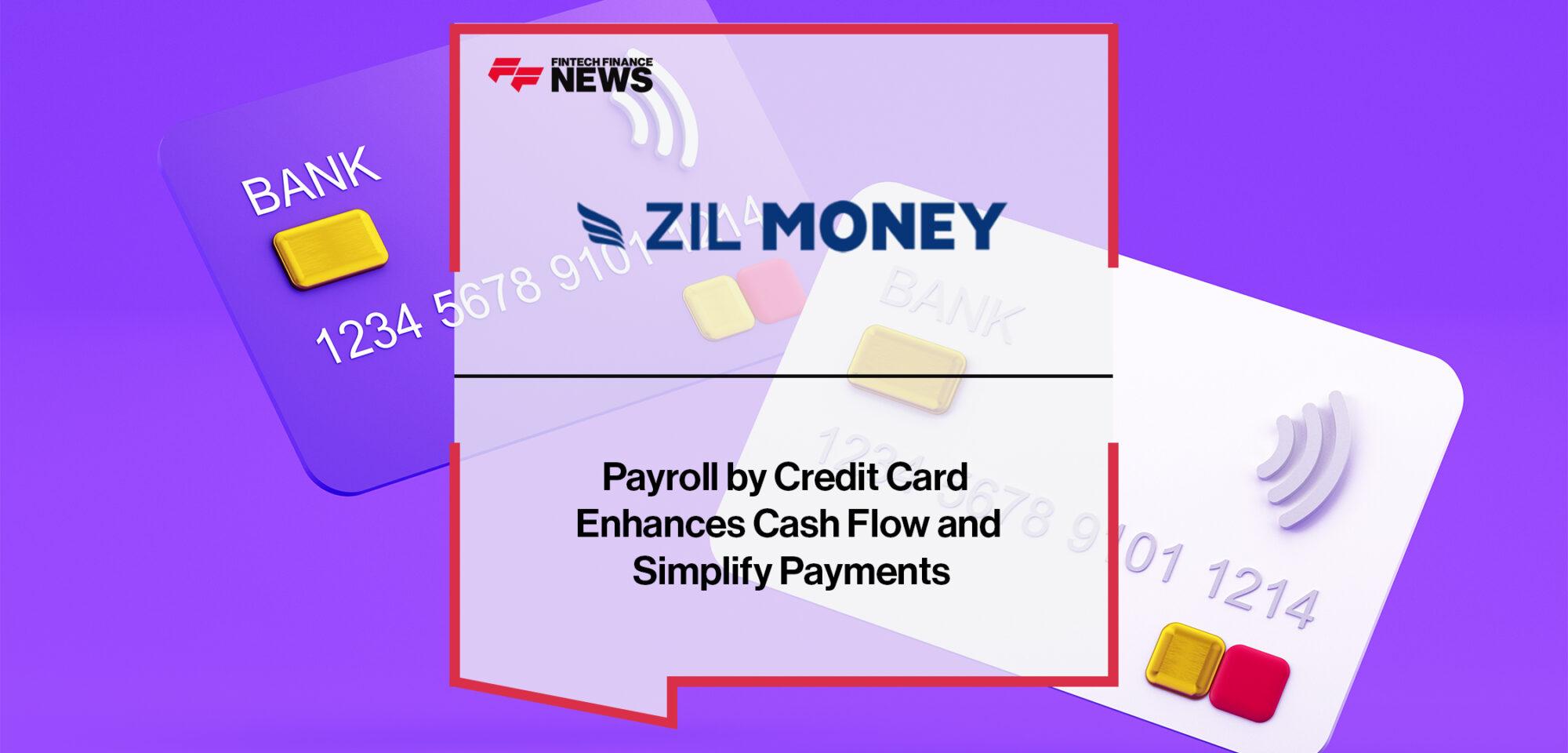 Zil Money's Payroll by Credit Card Enhances Cash Flow and Simplify Payments