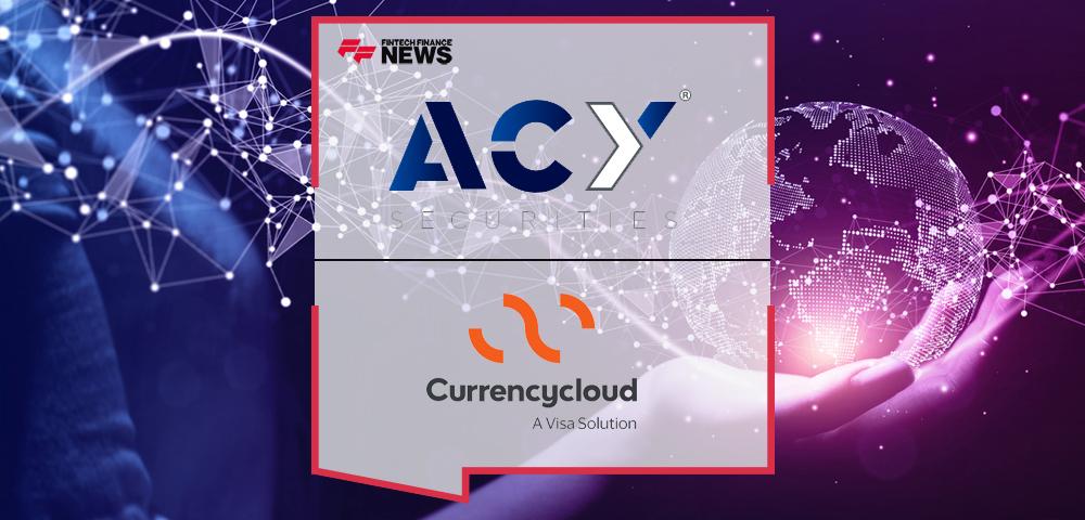 ACY Securities partners with Currencycloud to accelerate their clients’ access to trade the global market