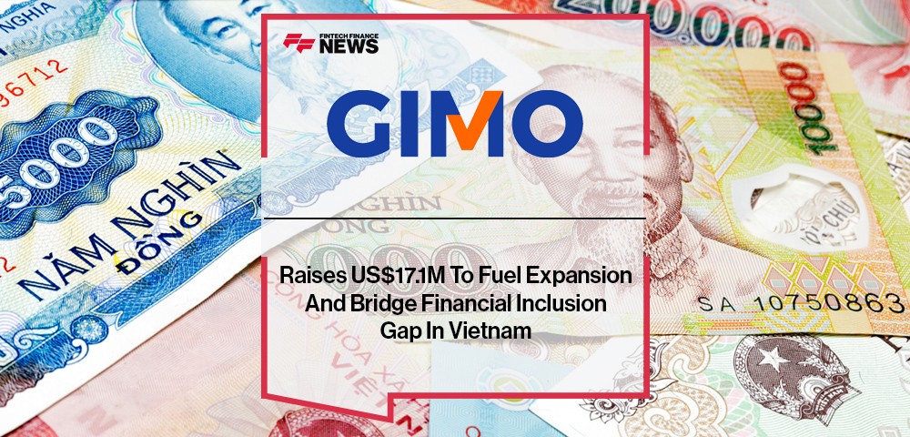 GIMO Raises US$17.1M To Fuel Expansion And Bridge Financial Inclusion Gap In Vietnam