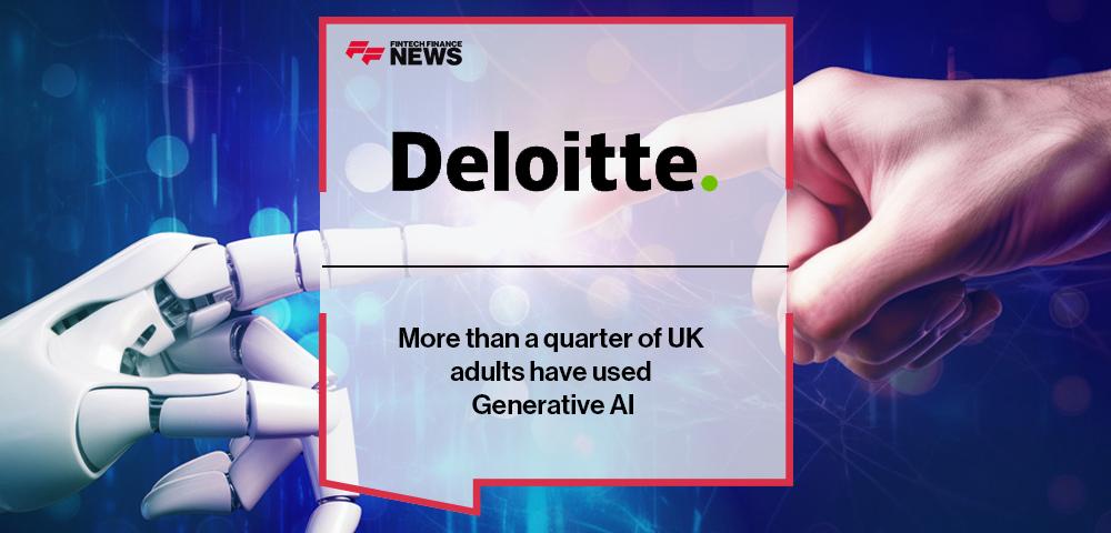 More than a quarter of UK adults have used Generative AI, says Deloitte