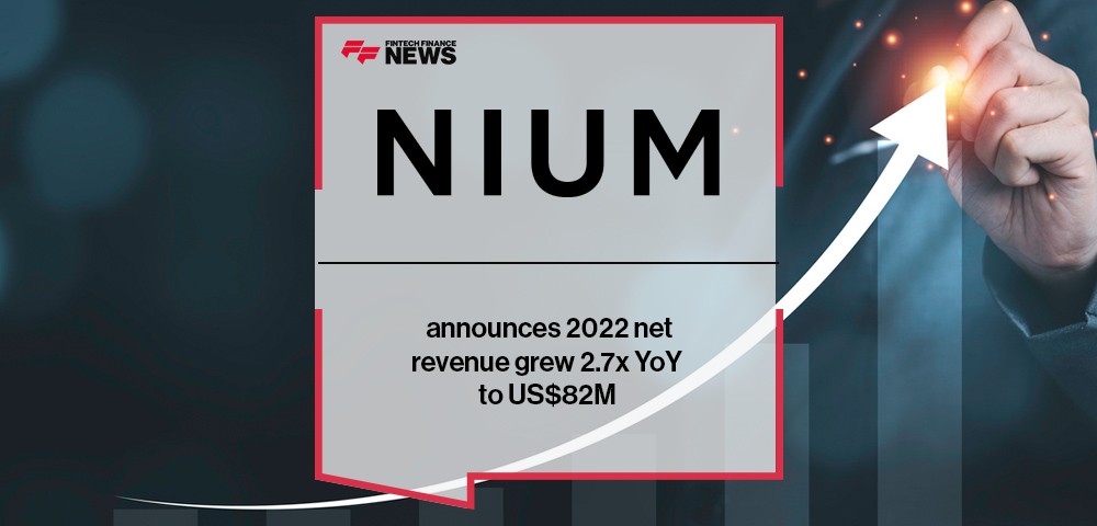 Nium announces 2022 net revenue grew 2.7x YoY to US$82M