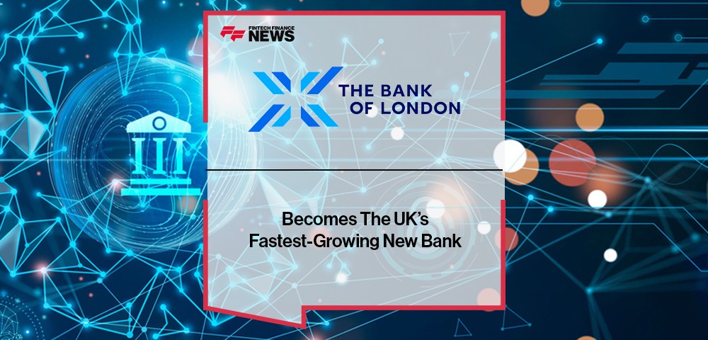 The Bank Of London Becomes The UK’s Fastest-Growing New Bank