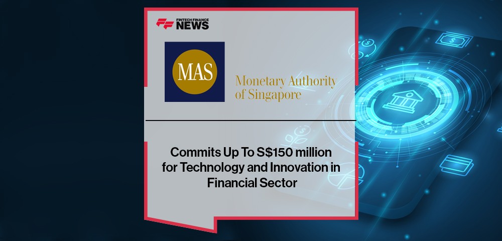 MAS Commits Up To S$150 million for Technology and Innovation in Financial Sector