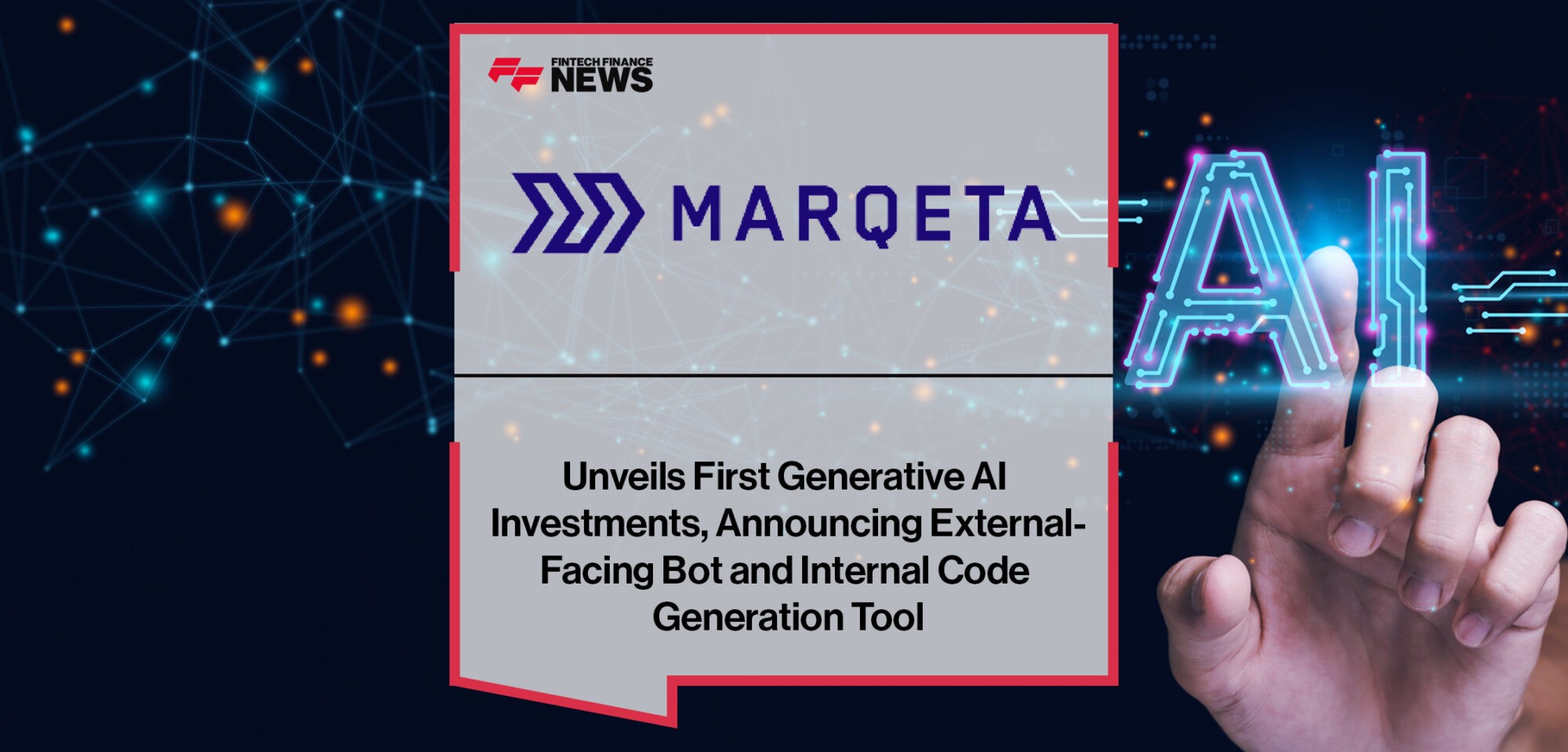 Marqeta Unveils First Generative AI Investments, Announcing External-Facing Bot and Internal Code Generation Tool that Optimizes Task Efficiency Up to 75 Percent | Fintech Finance News
