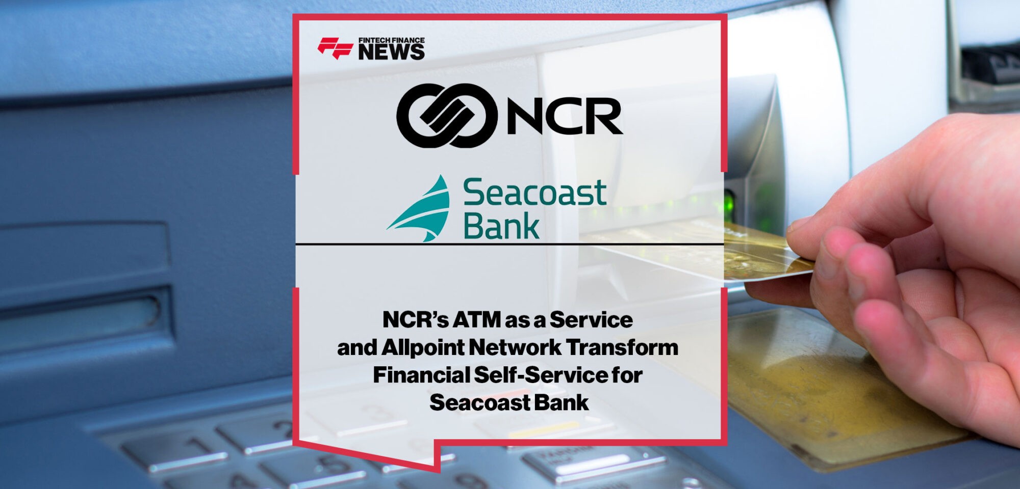 NCR-Announces-Seacoast-Bank-is-Using-NCR’s-ATM-as-a-Service