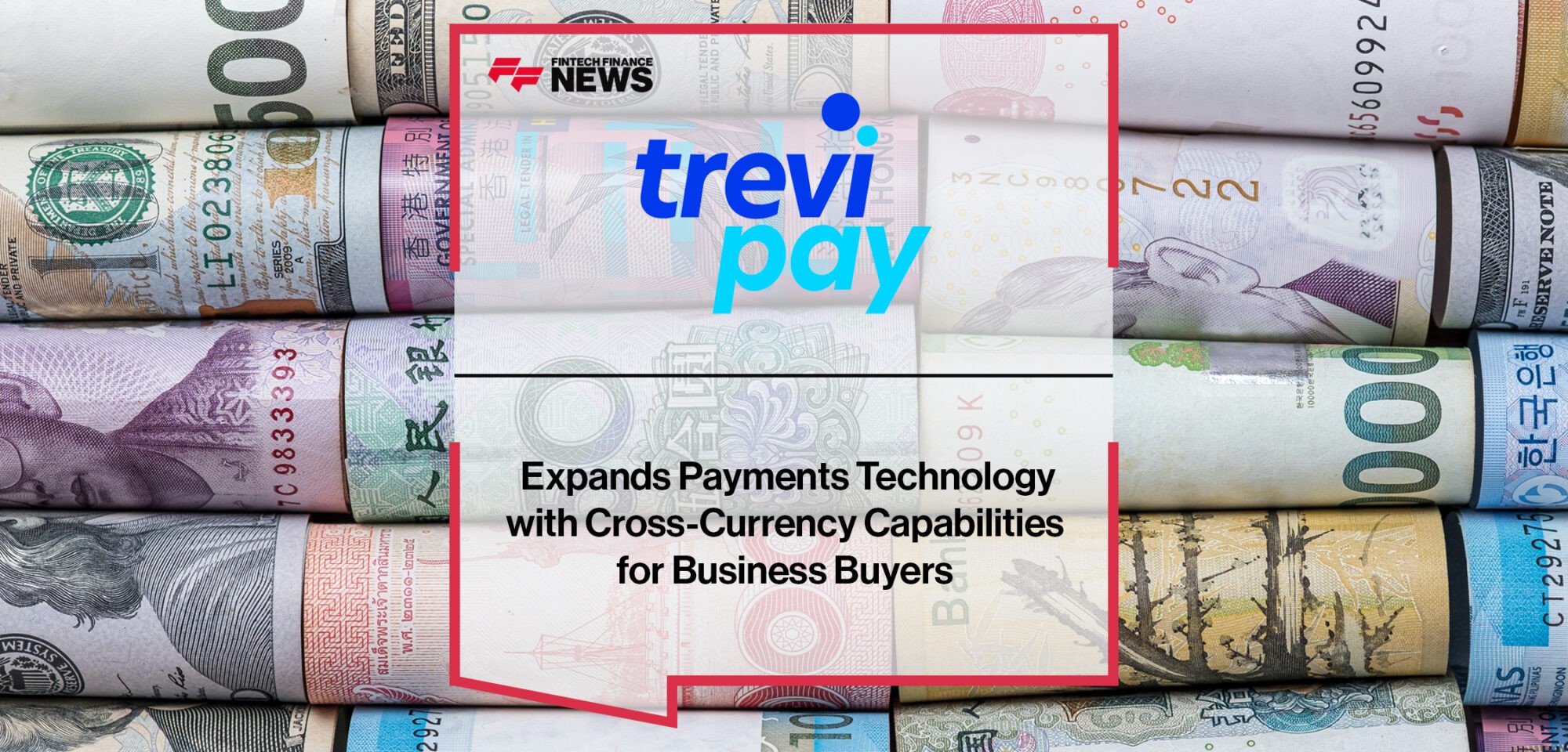 TreviPay Expands Payments Technology with Cross-Currency Capabilities for Business Buyers | Fintech Finance News