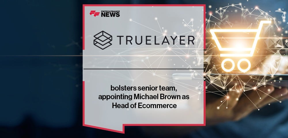 TrueLayer bolsters senior team, appointing Michael Brown as Head of Ecommerce