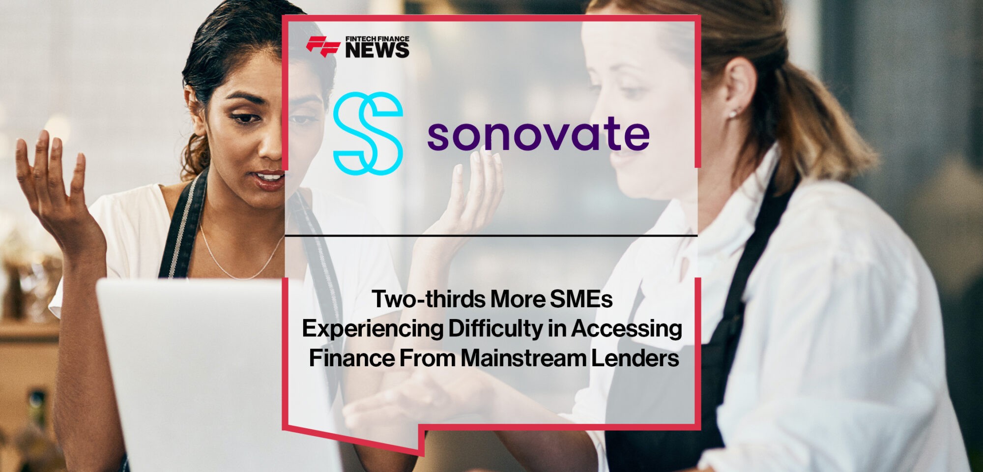 Two-thirds more SMEs experiencing difficulty in accessing finance from mainstream lenders | Fintech Finance News