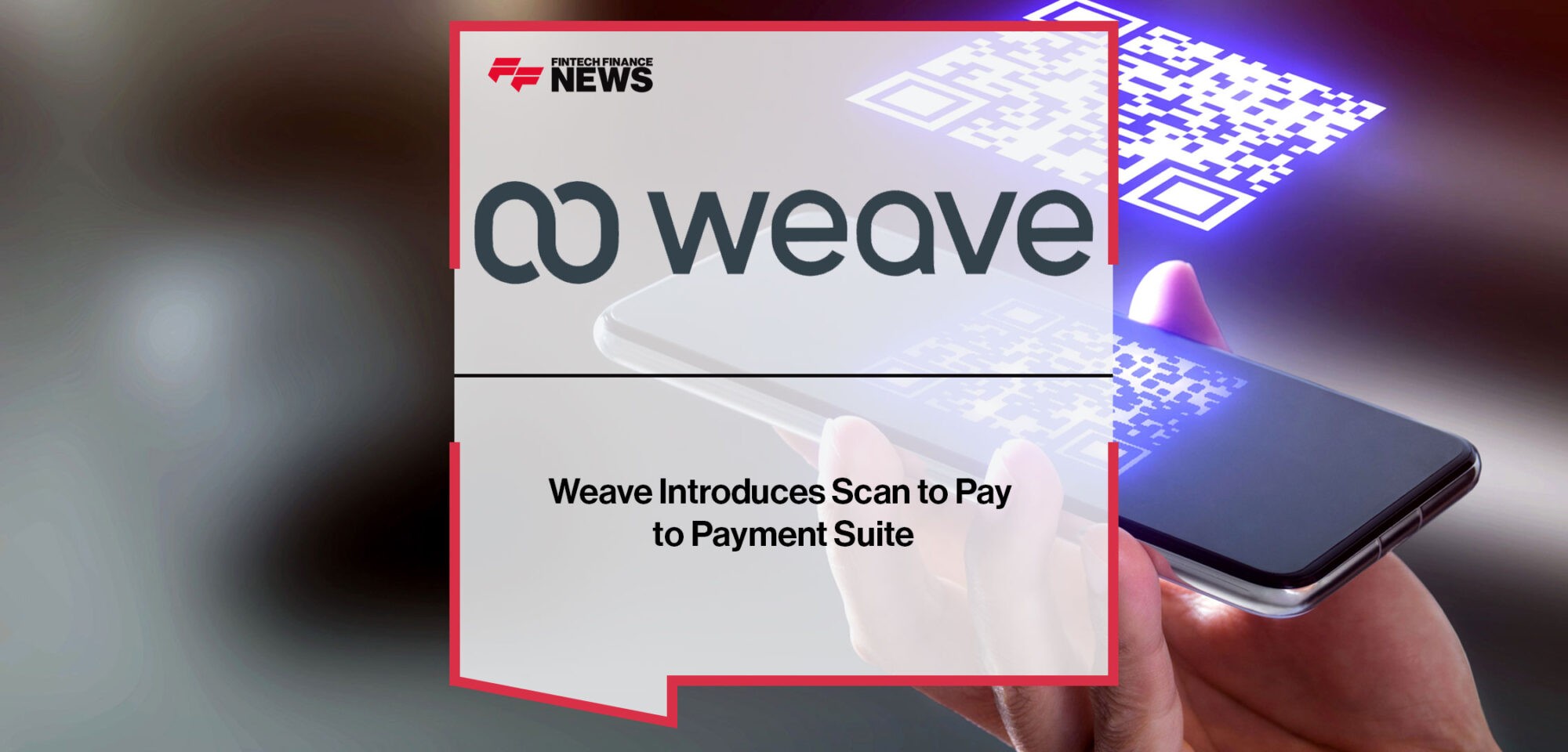 Weave-Introduces-Scan-to-Pay-to-Payment-Suite