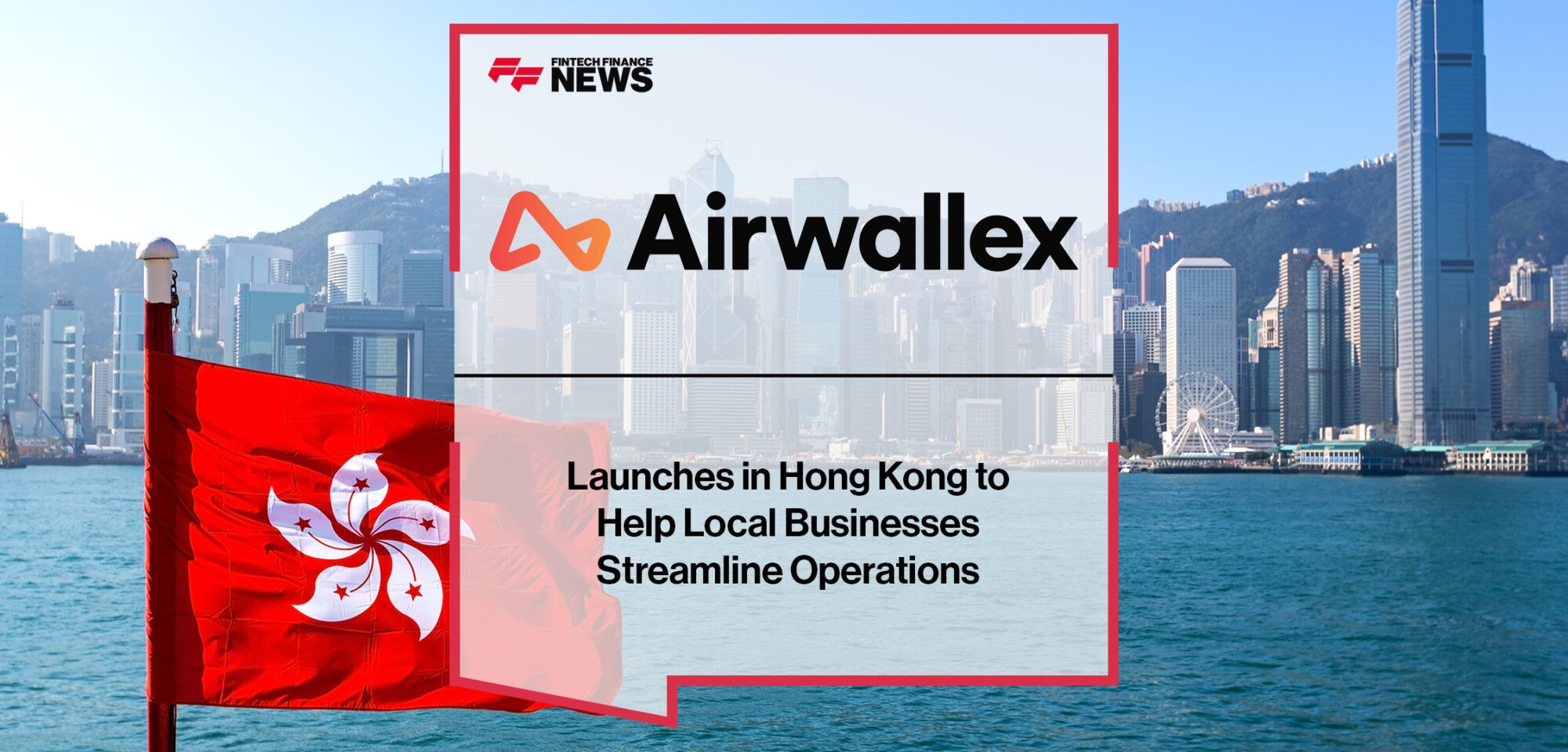 “Airwallex for Startups” launches in Hong Kong to help local businesses streamline operations | Fintech Finance News