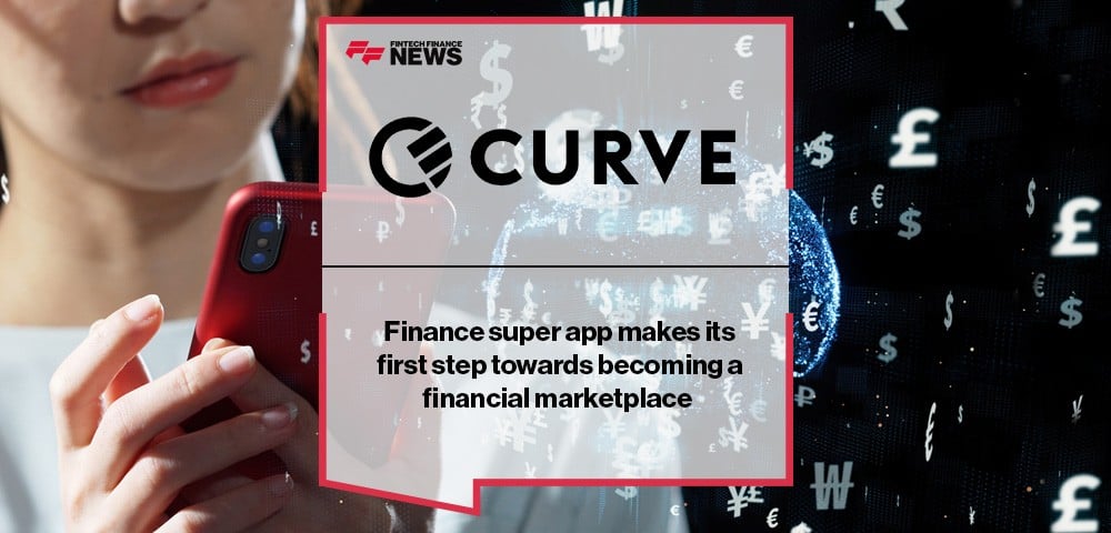 Finance super app Curve makes its first step towards becoming a financial marketplace
