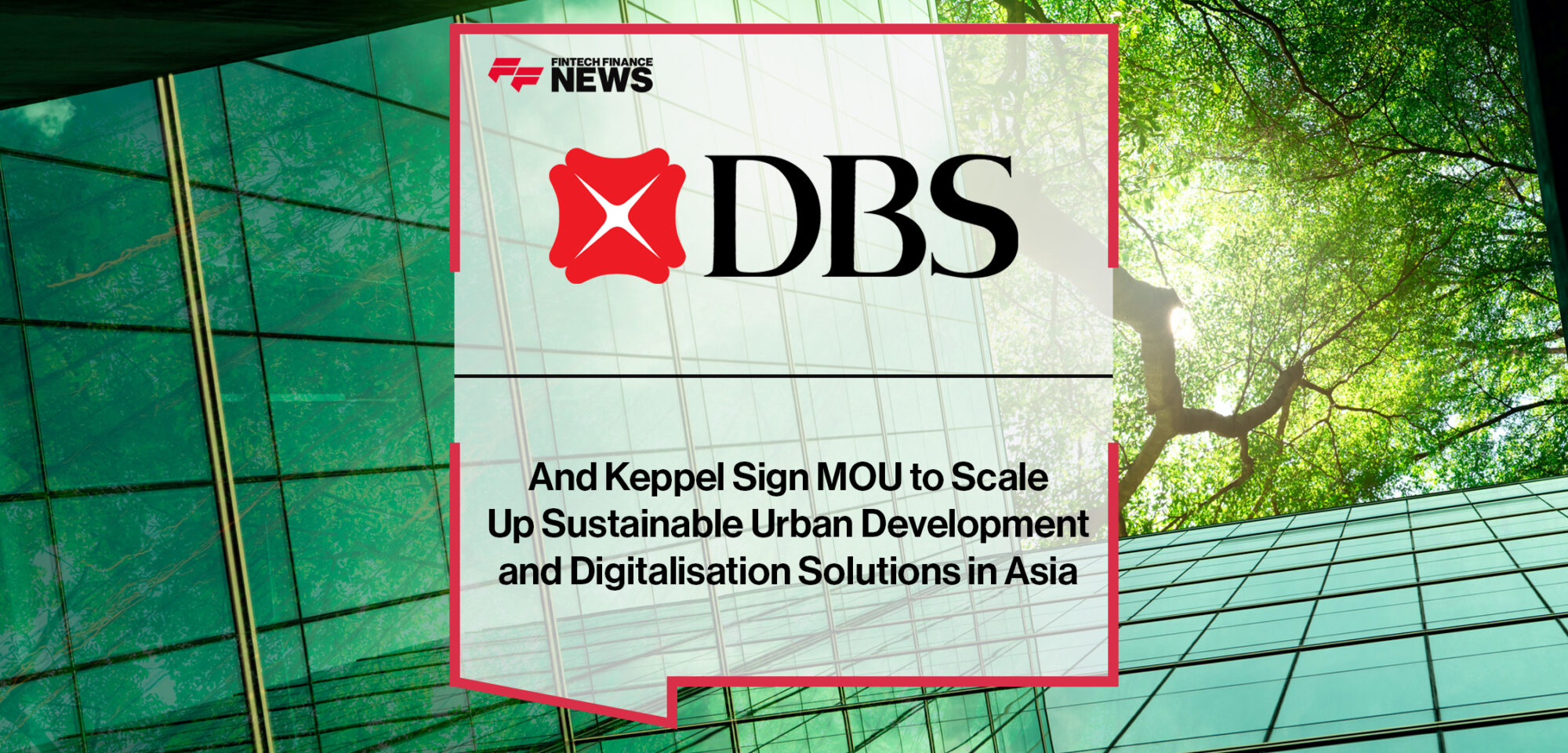 DBS and Keppel sign MOU to scale up sustainable urban development and digitalisation solutions in Asia | Fintech Finance News