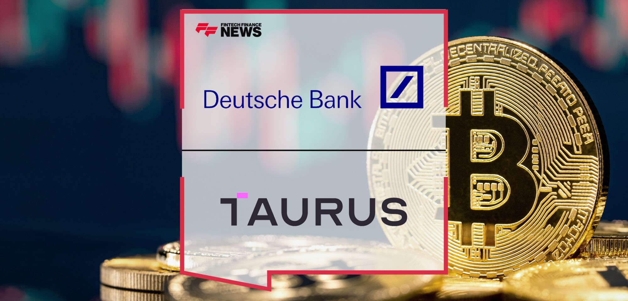 Deutsche Bank and Taurus Sign a Global Partnership | Fintech Finance News