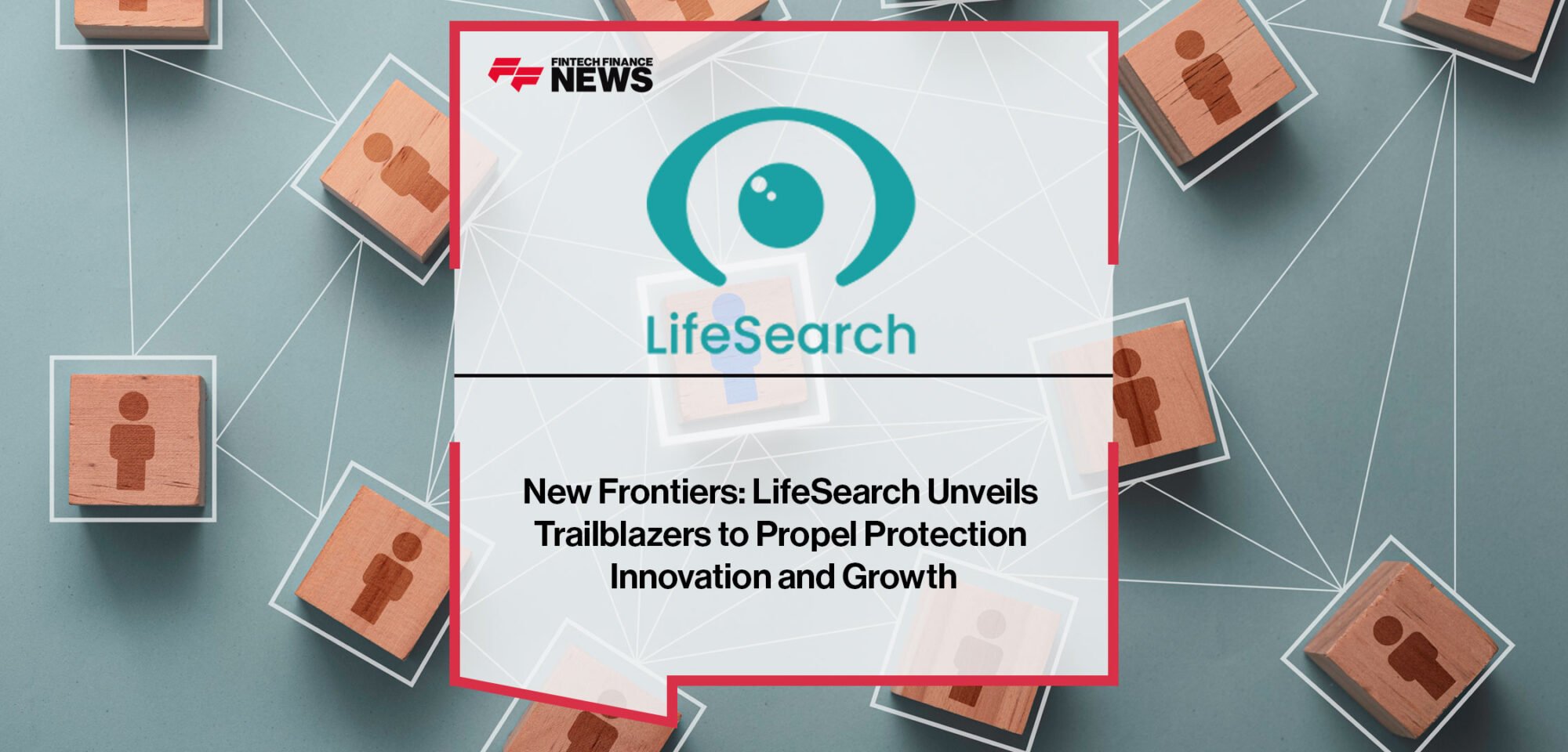 LifeSearch-Unveils-Trailblazers-to-Propel-Protection-Innovation