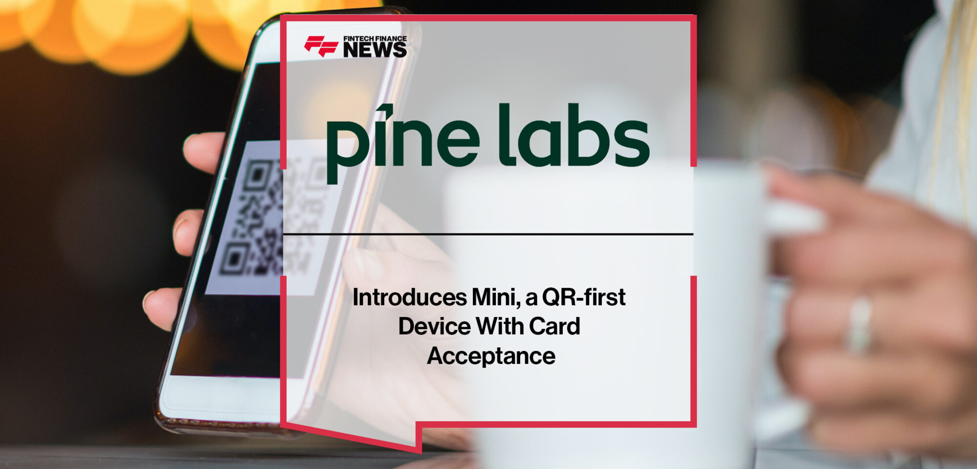Pine Labs introduces Mini, a QR-first device with card acceptance | Fintech Finance News