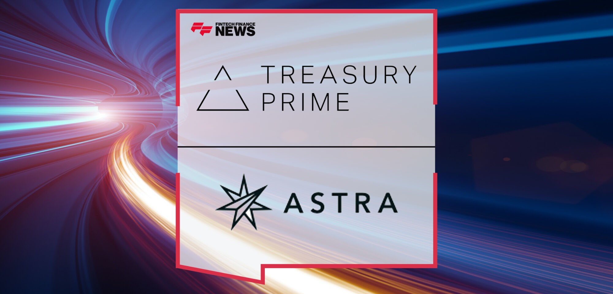 Treasury Prime Announces Integration with Astra to Bring Real Time Payment Capabilities to Customers | Fintech Finance News