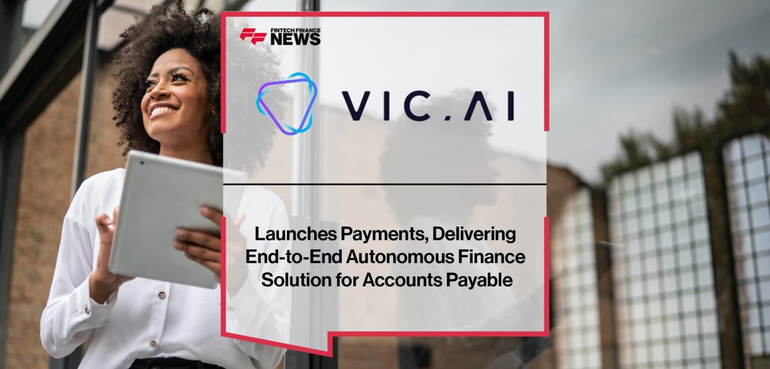 Vic.ai Launches Payments, Delivering EndtoEnd Autonomous Finance Solution for Accounts Payable
