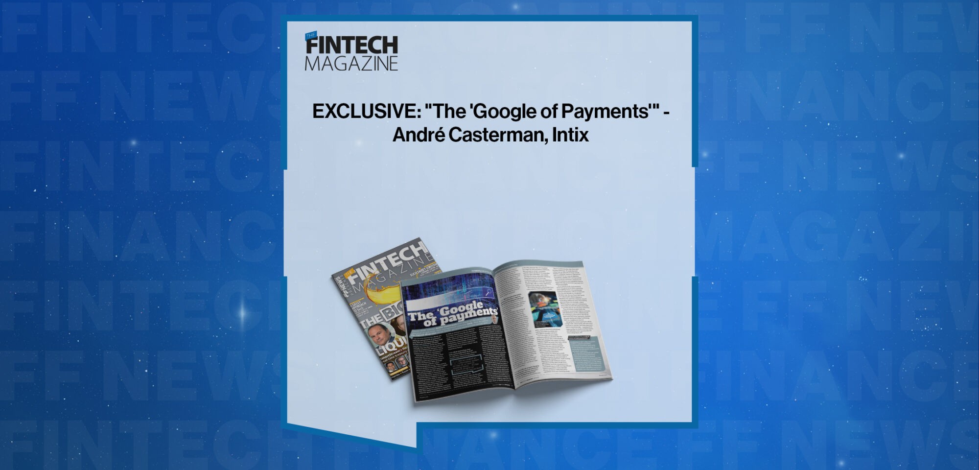 EXCLUSIVE: "The 'Google of Payments'" - André Casterman, Intix in 'The Fintech Magazine'