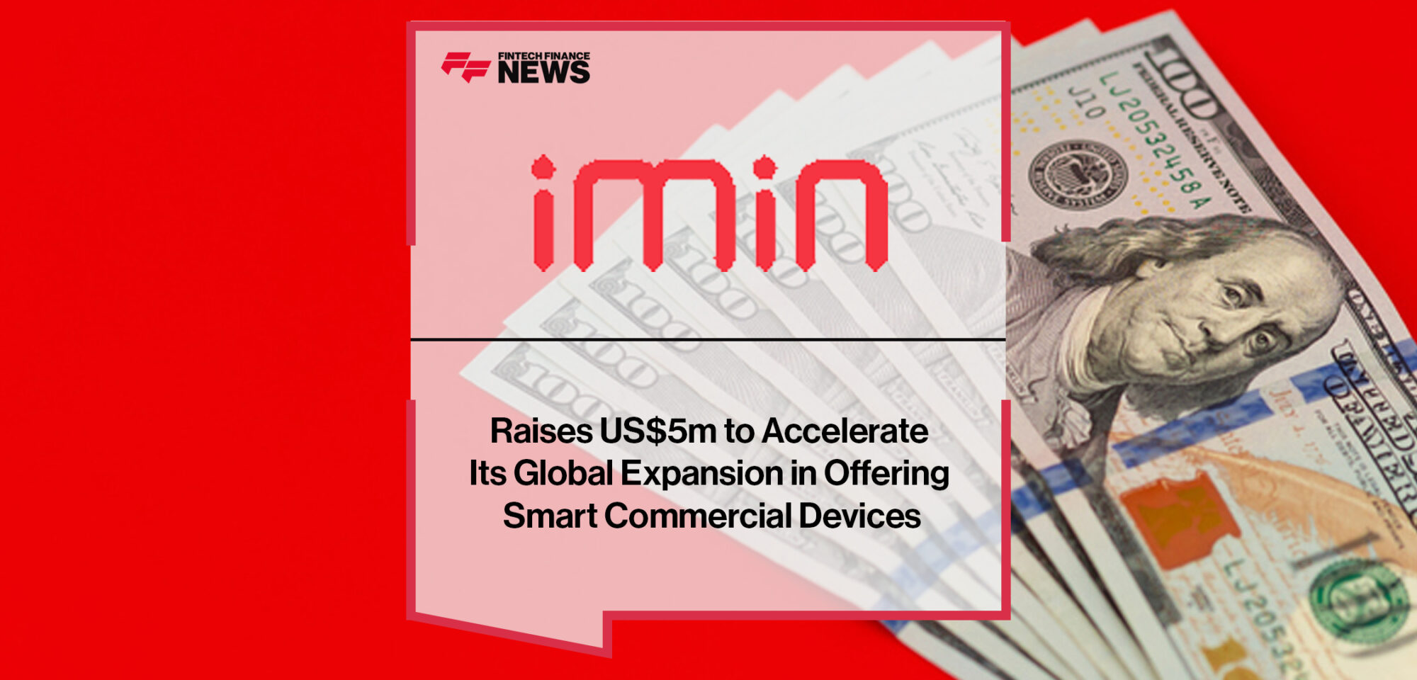 iMin Technology raises US$5m to accelerate its global expansion in offering smart commercial devices | Fintech Finance News