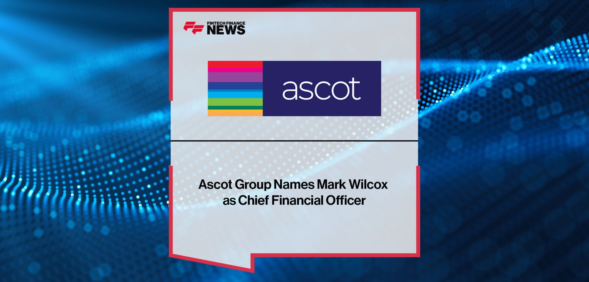 Ascot-Group-Names-Mark-Wilcox-as-Chief-Financial-Officer