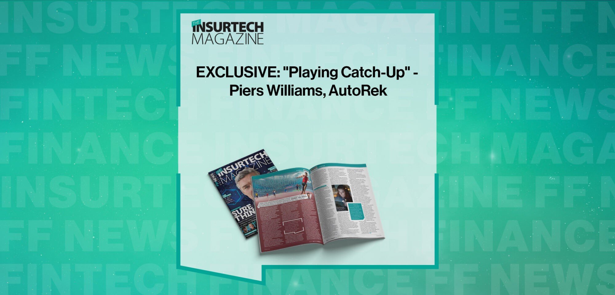 EXCLUSIVE: "Playing Catch-Up" - Piers Williams, AutoRek in 'The Insurtech Magazine'