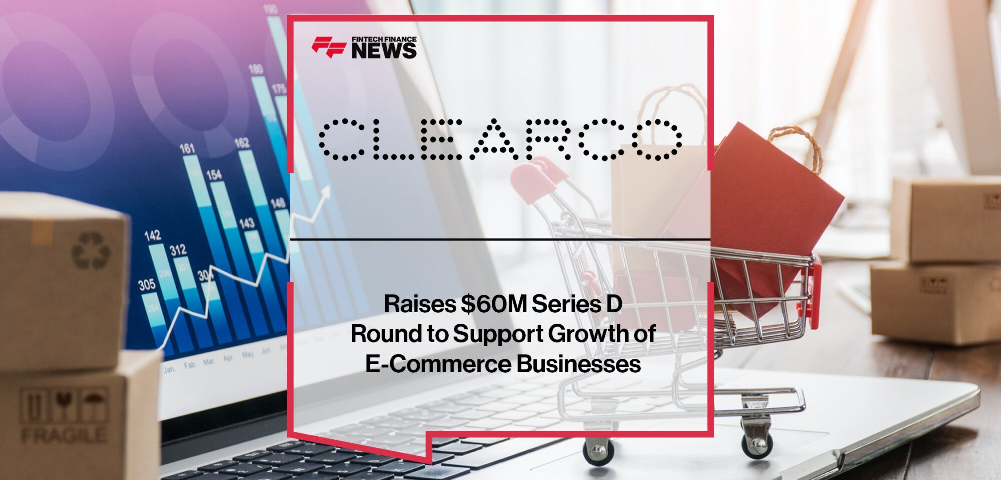 Clearco Raises $60M Series D Round to Support Growth of E-Commerce Businesses | Fintech Finance News