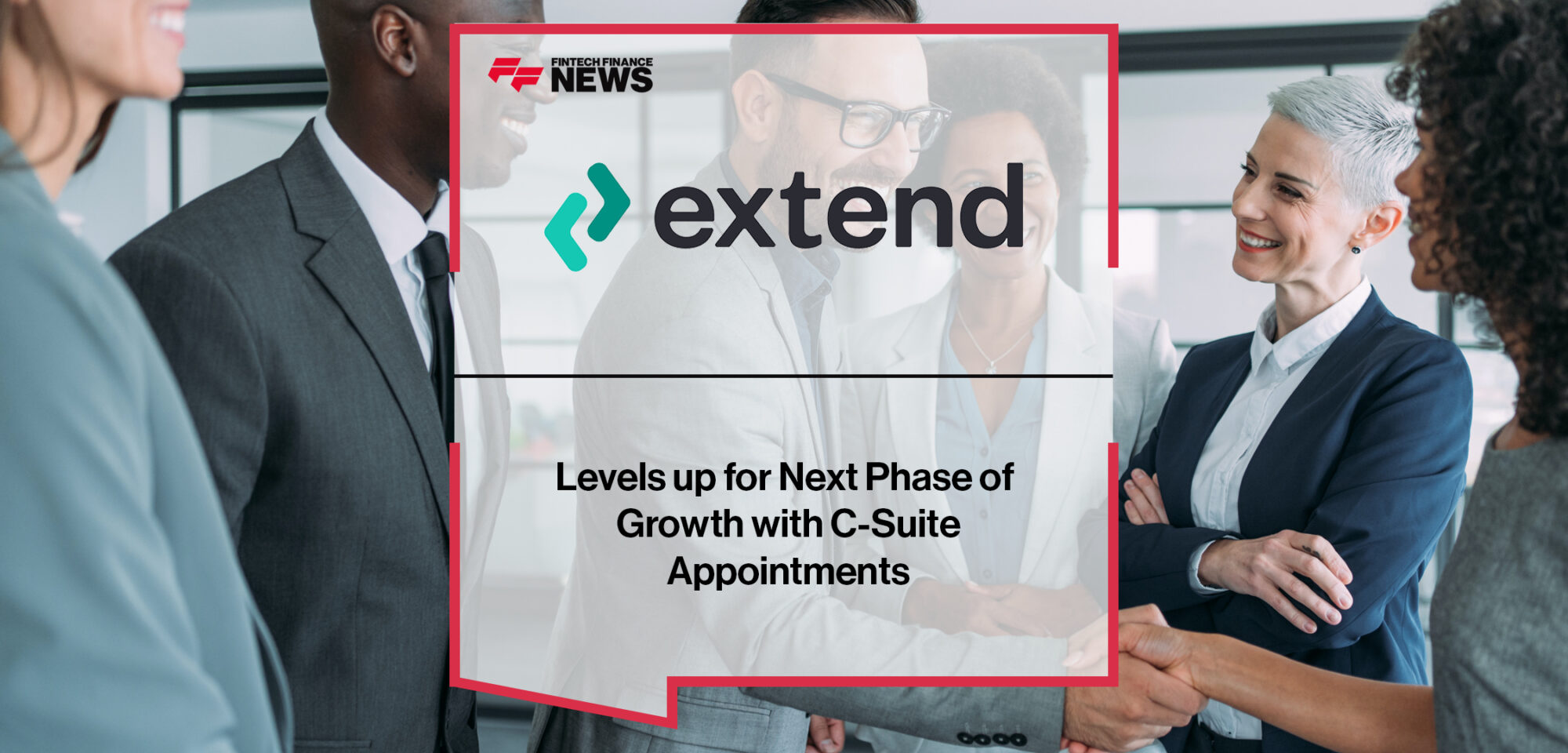 Extend Levels up for Next Phase of Growth with C-Suite Appointments. | Fintech Finance News