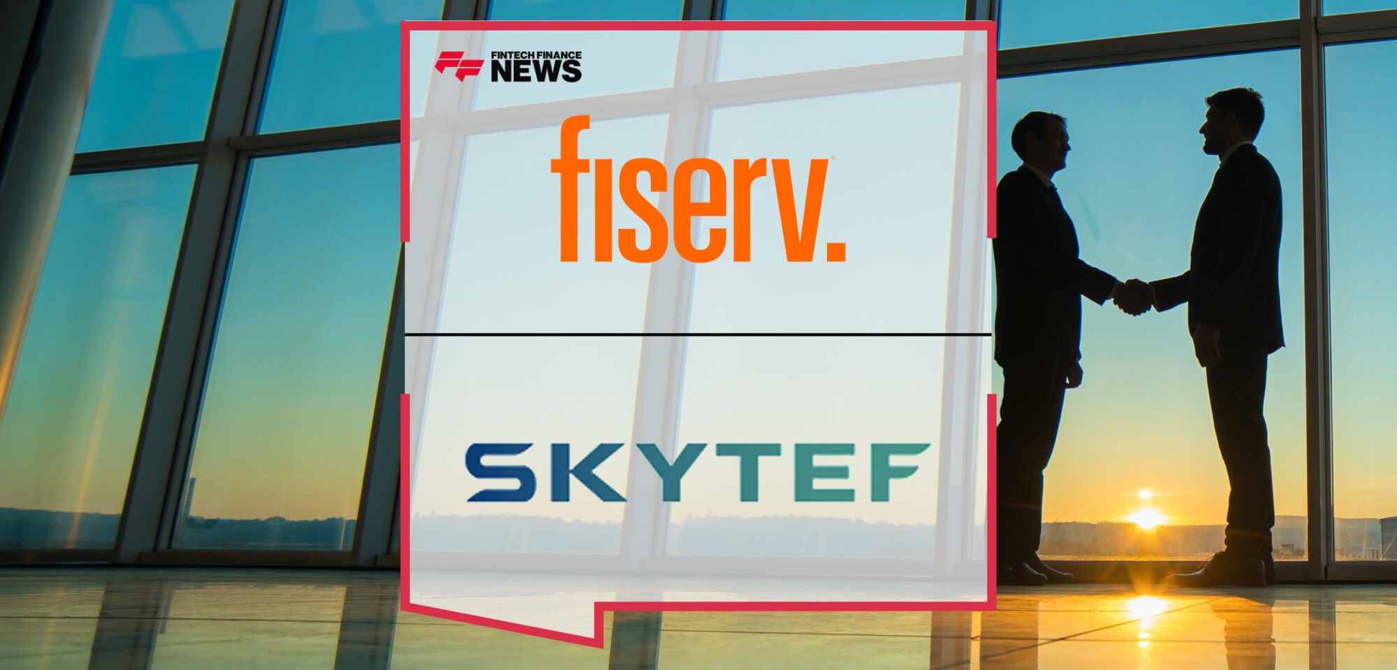 Fiserv Acquires Skytef and Broadens Network of Strategic Partners in Brazil to More than 1,000 | Fintech Finance News