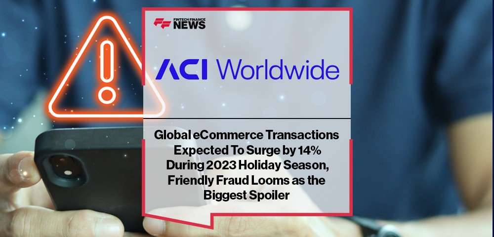 Global eCommerce Transactions Expected To Surge by 14% During 2023 Holiday Season, Friendly Fraud Looms as the Biggest Spoiler