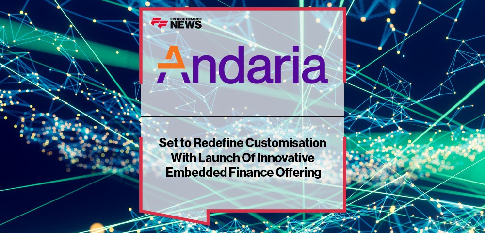 Andaria Set to Redefine Customisation With Launch Of Innovative Embedded Finance Offering