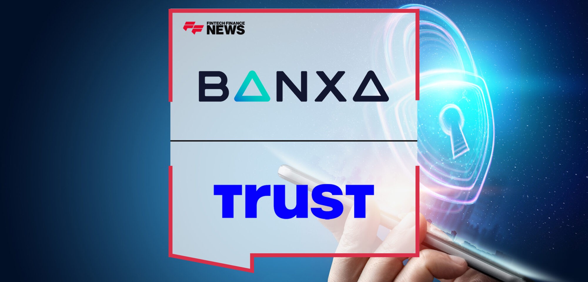 Banxa Partners with Trust Wallet for Secure, Seamless Crypto Transactions | Fintech Finance News