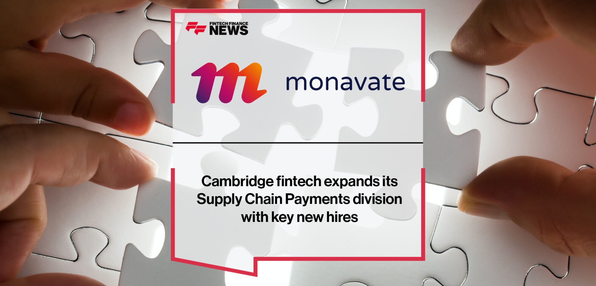 Cambridge fintech Monavate expands its Supply Chain Payments division with key new hires _ Fintech Finance News