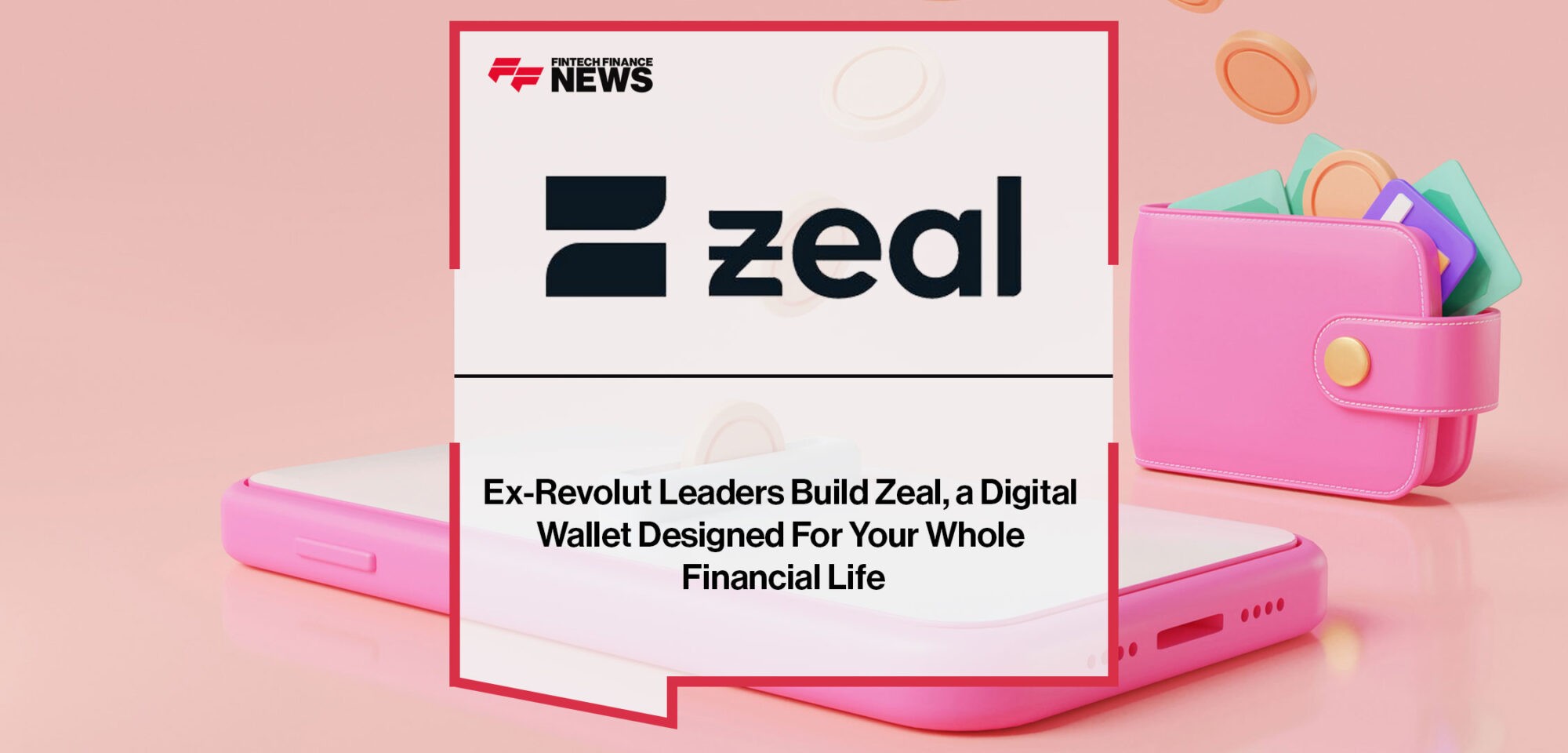 Ex-Revolut-Leaders-Build-Zeal,-a-Digital-Wallet