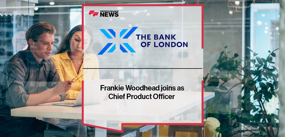 Frankie Woodhead joins The Bank of London as Chief Product Officer
