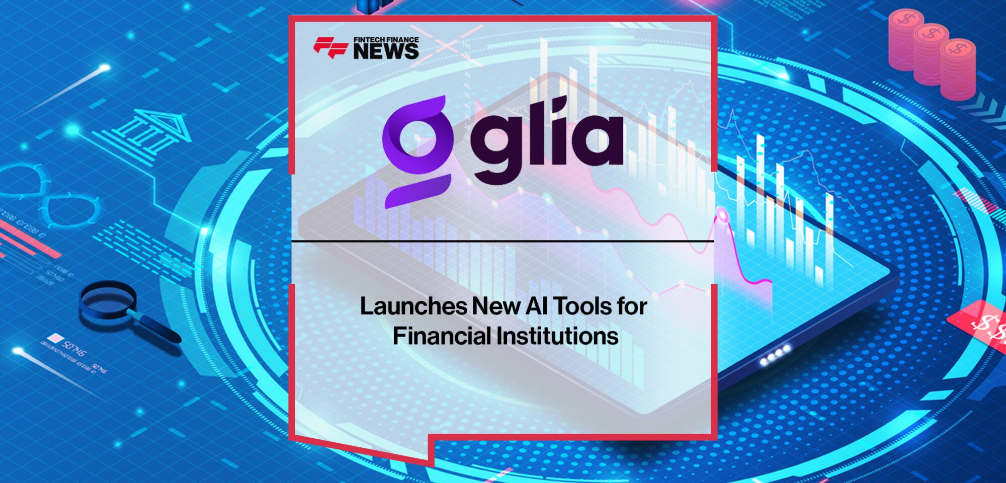 Glia Launches New AI Tools for Financial Institutions | Fintech Finance News